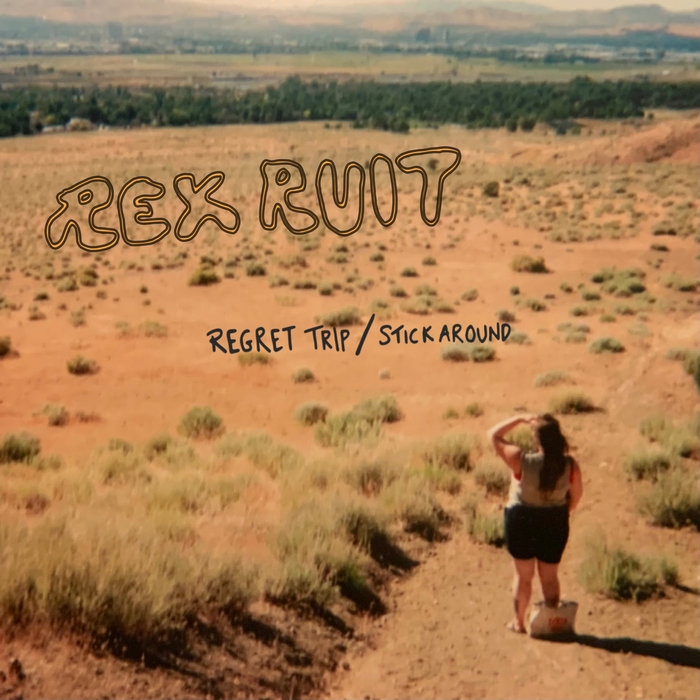 Regret Trip / Stick Around Rex Ruit