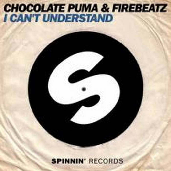 Chocolate Puma Firebeatz I Can't Understand (Original Mix