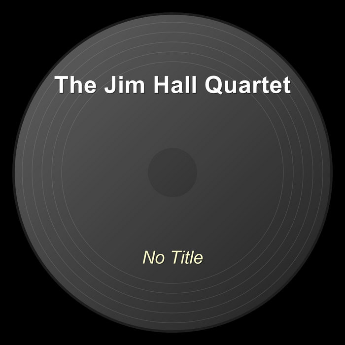 No Title | The Jim Hall Quartet