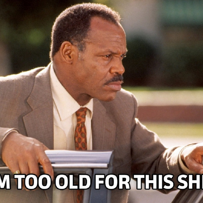 Sap мемы. When you get older песня. Too old for leo. Too old мем. Too old for this shit.