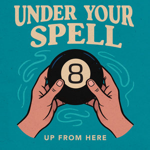 Up From Here — Under Your Spell