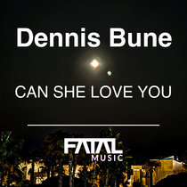 Dennis Bune — Can She Love You