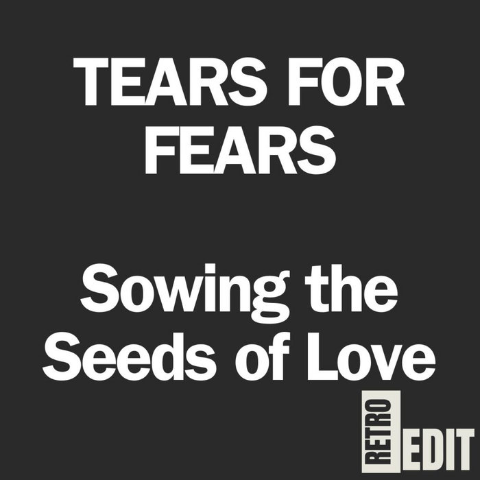 SOWING THE SEEDS OF LOVE TEARS FOR FEARS RETRO EDIT