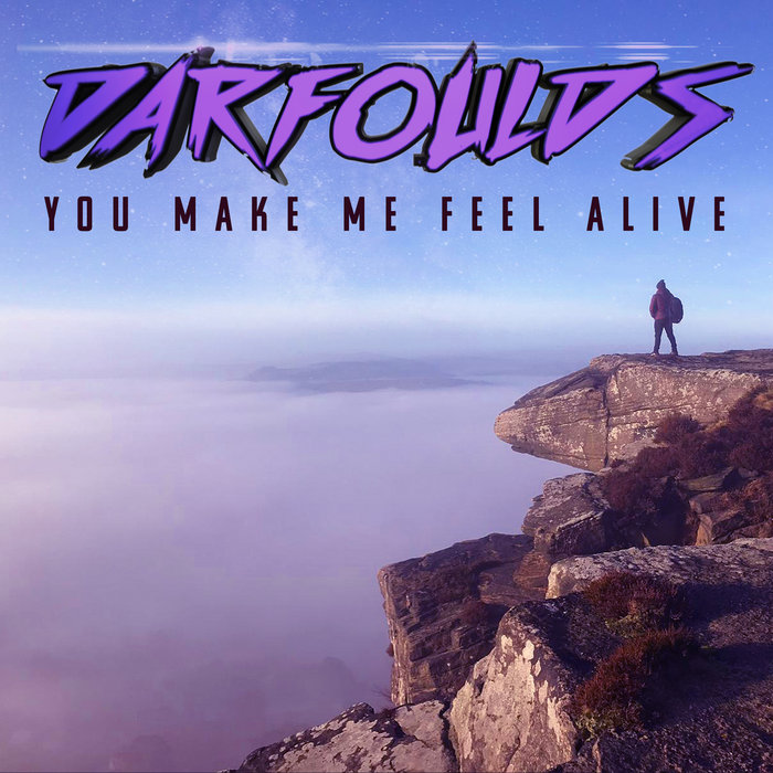 You Make Me Feel Alive Darfoulds