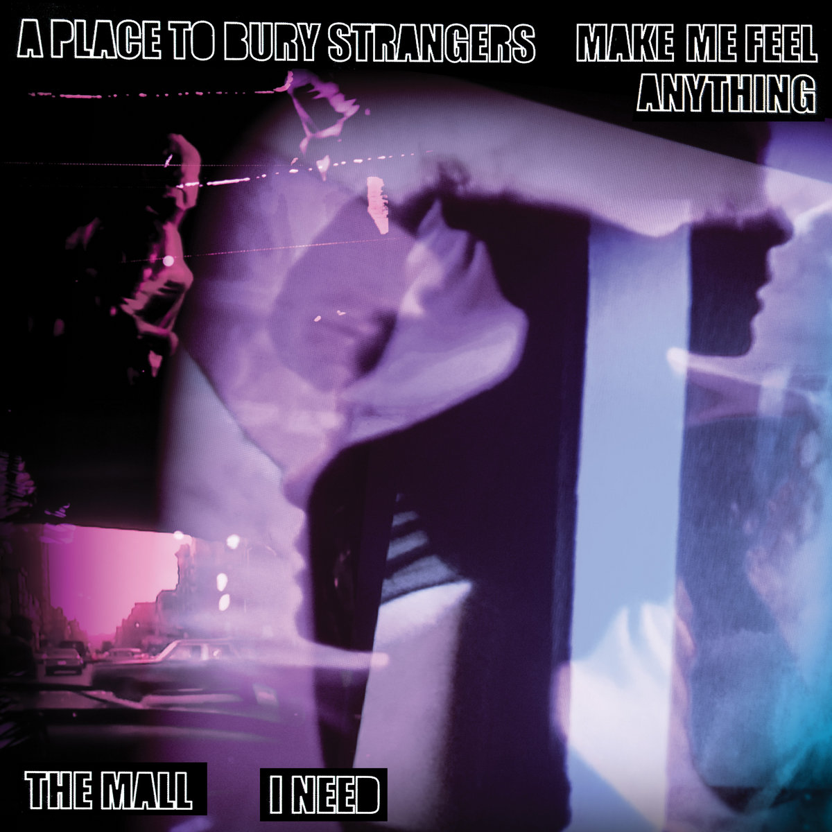 A Place To Bury Strangers “Make Me Feel Anything”/The Mall “I Need