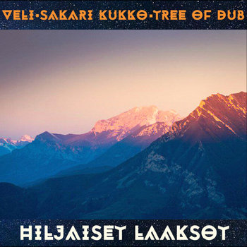 Sakari Tree Veli, Sakari Kukko, Tree of Dub - Hiljaiset Laaksot | Tree of Dub