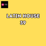 Latin House Vol.39