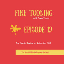 Fine Tooning with Drew Taylor Episode 19: The Year in Review for Animation 2018 cover art