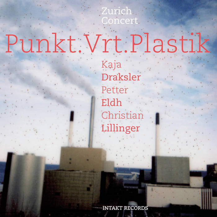 Zurich Concert
by PUNKT.VRT.PLASTIK Kaja Draklser - Petter Eldh - Christian Lillinger