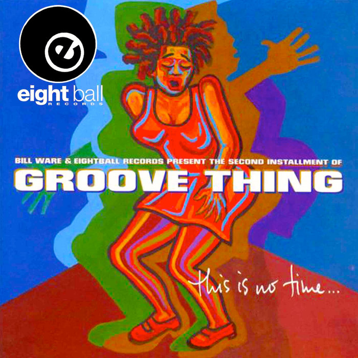 Groove Thing This Is No Time Primary Groove Thing, Bill Ware Feat