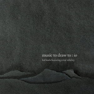 Kid Koala — Music To Draw To: Io - featuring Trixie Whitley