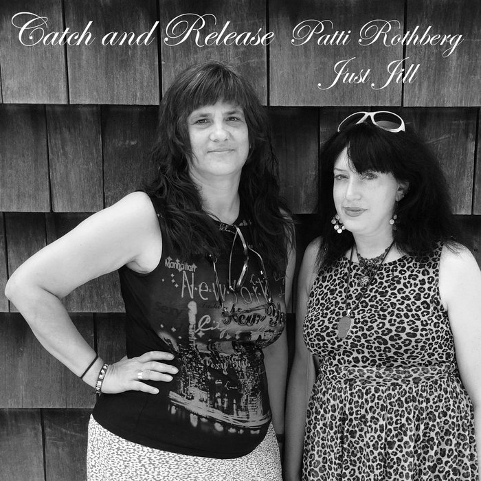 Catch and Release Patti Rothberg and Just Jill Patti Rothberg Just Jill