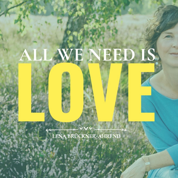 All We Need Is Love Lena BrücknerAhrend