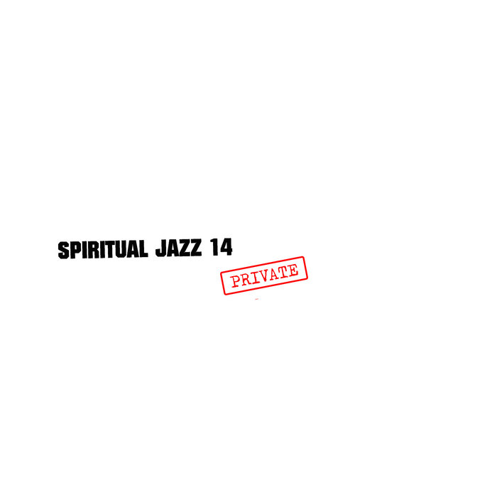 Spiritual Jazz 14: PRIVATE | Various Artists | Spiritual Jazz