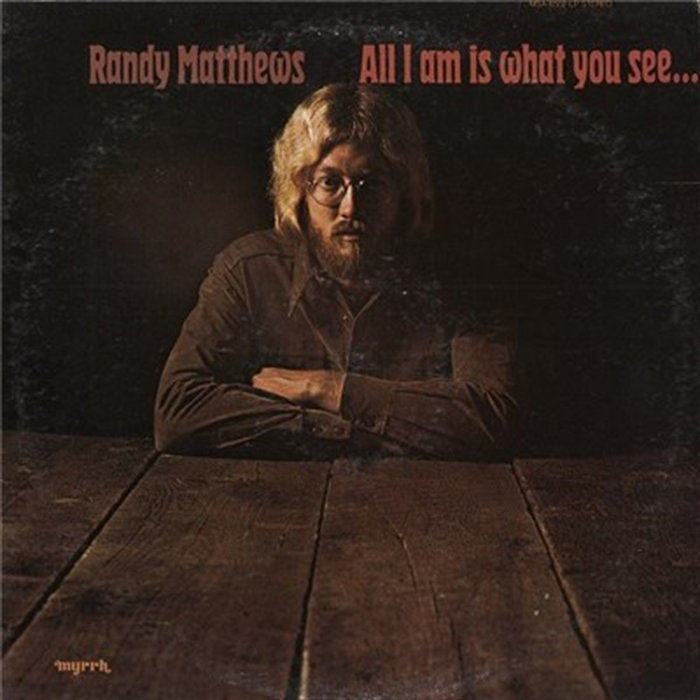 All I Am Is What You See | Randy Matthews
