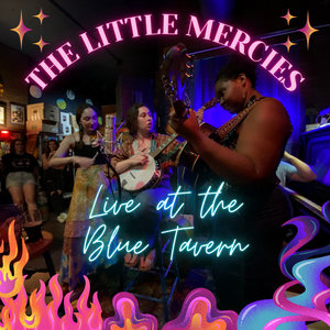The Little Mercies — Live at The Blue Tavern