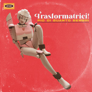 The Cybertronic Spree — Trasformatrici (Piú di Quanto Sembri)Arcee