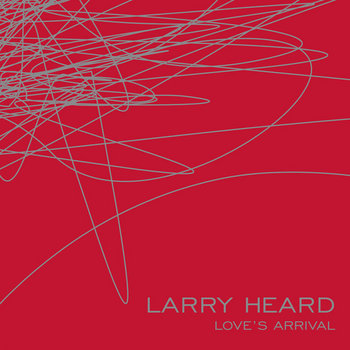 Love's Arrival Larry Heard