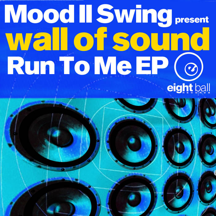 Wall Of Sound Run To Me EP | Mood II Swing | Eightball Records