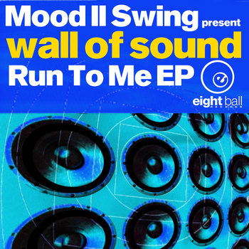 Wall Of Sound Run To Me EP | Mood II Swing | Eightball Records