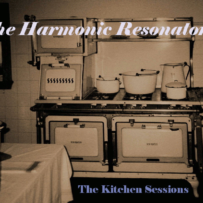 The Kitchen Sessions (Song Sampler) The Harmonic Resonators