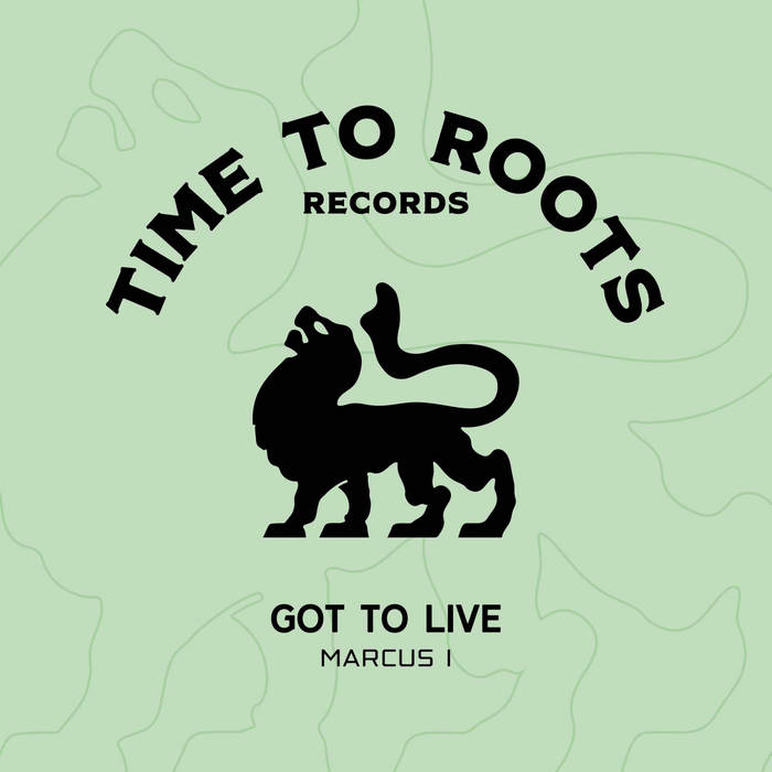 Got To Live | Marcus I (Time To Roots Records) | Time To Roots Récords