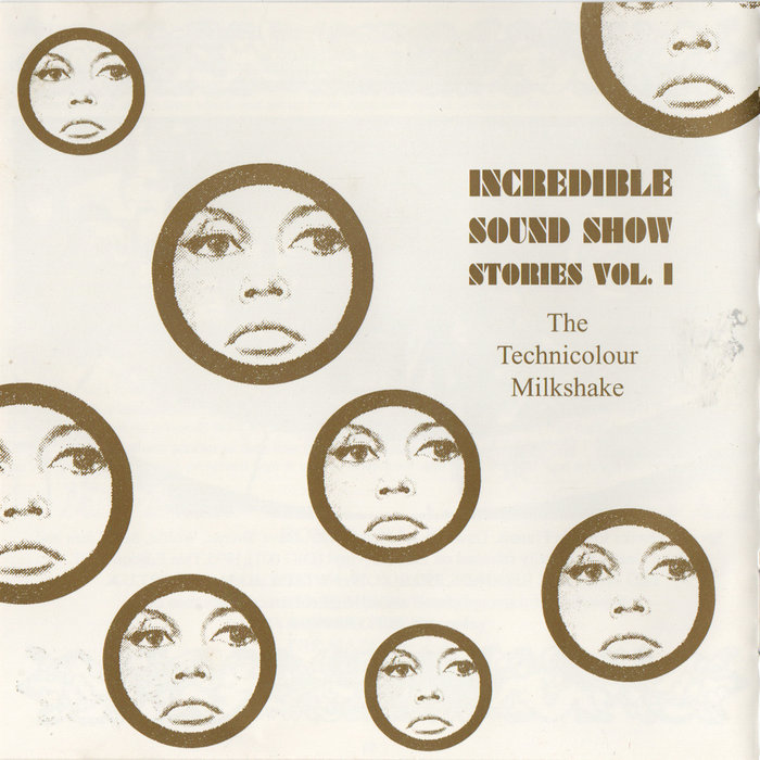 INCREDIBLE SOUND SHOW STORIES Volume 1, The Technicolour Milkshake