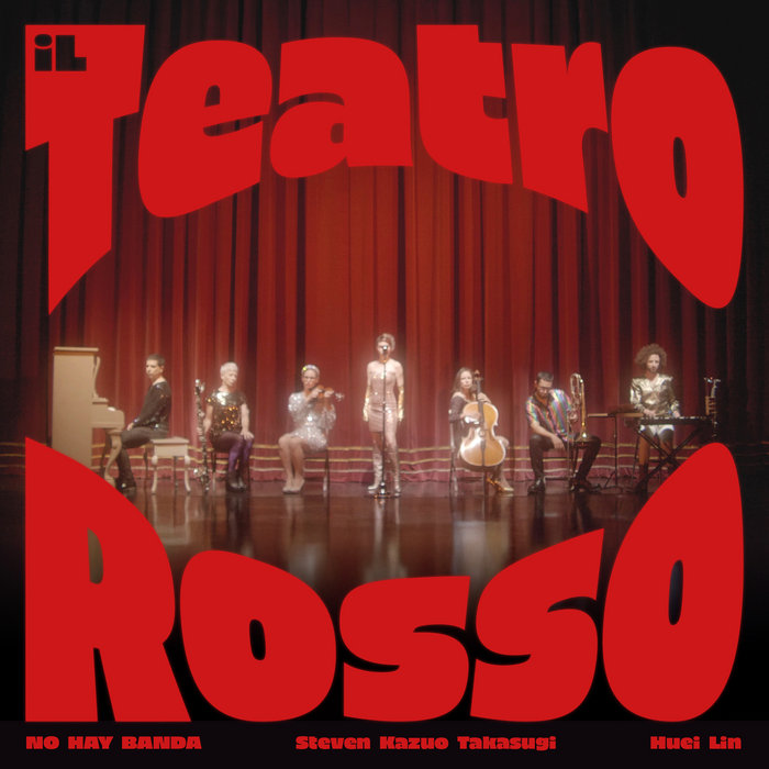 Il Teatro Rosso | NO HAY BANDA | Steven Kazuo Takasugi | NO HAY BANDA