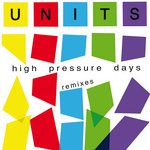 Units - High Pressure Days (Remixes)