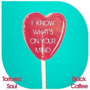 I Know What's On Your MindTortured Soul Vs. Black Coffee cover