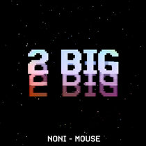 Noni-Mouse — 2 Big