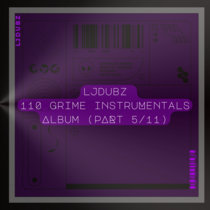 LJDubz - 110 Grime Instrumentals Album (PART 5/​​​11) cover art