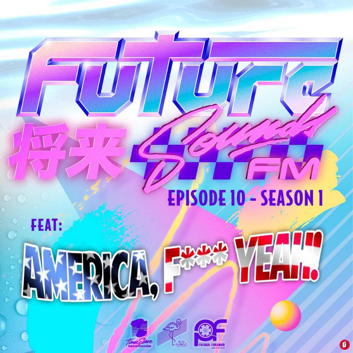 S1E10 - America, F*** Yeah! | FutureSounds FM | My Pet Flamingo