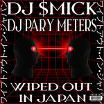 DJ $mick X DJ Pary Meters - Wiped Out In Japan