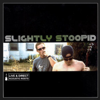 Acoustic Roots: Live and Direct | Slightly Stoopid