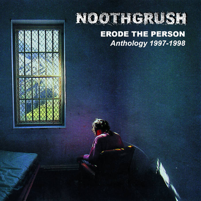 Erode the Person - Anthology 1997~1998 | noothgrush