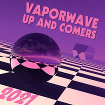 Vaporwave Up & Comers 2021 cover art