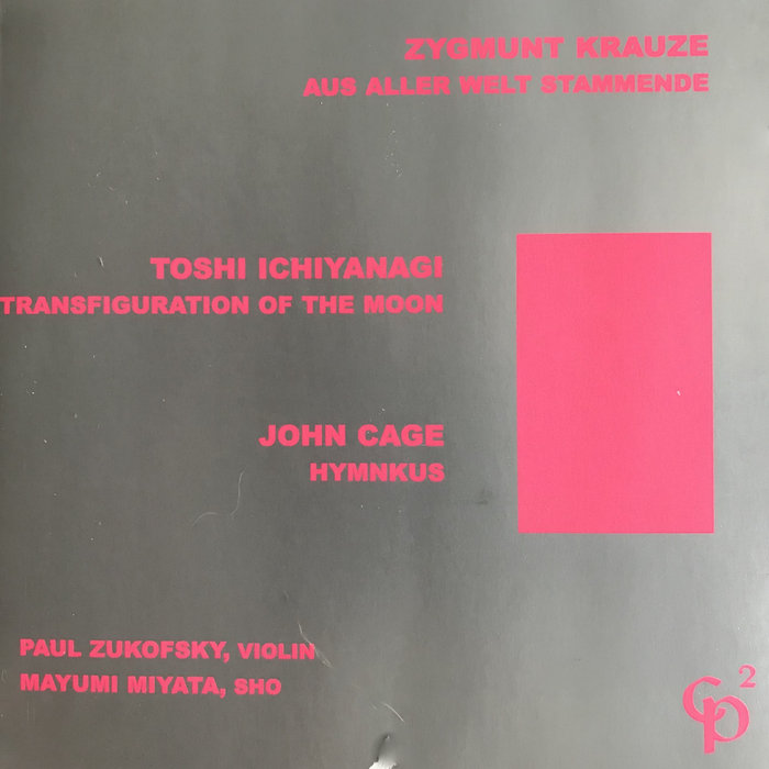 Krauze • Ichiyanagi • Cage | PAUL ZUKOFSKY, violin | musical