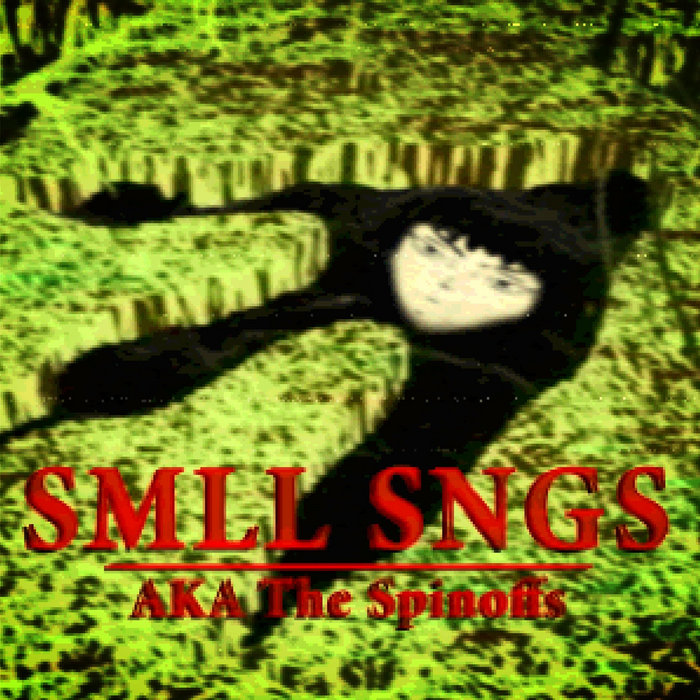 Smll SMLL SNGS (AKA The Spinoffs) | Maeve Chustar