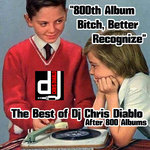 "800th Album Bitch, Better Recognize" - The Best Of Dj Chris Diablo After 800 Album