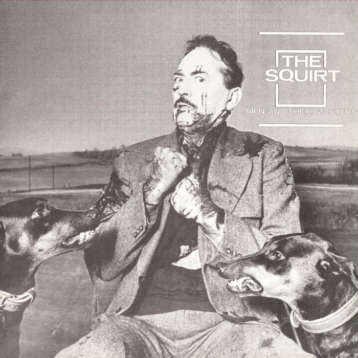 “Men And Their Masters” LP + Bonus Track | THE SQUIRT | TAKE THE CITY ...