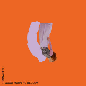 Good Morning Bedlam — Trainwreck