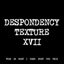 DESPONDENCY TEXTURE XVII [TF00384] [FREE] cover art