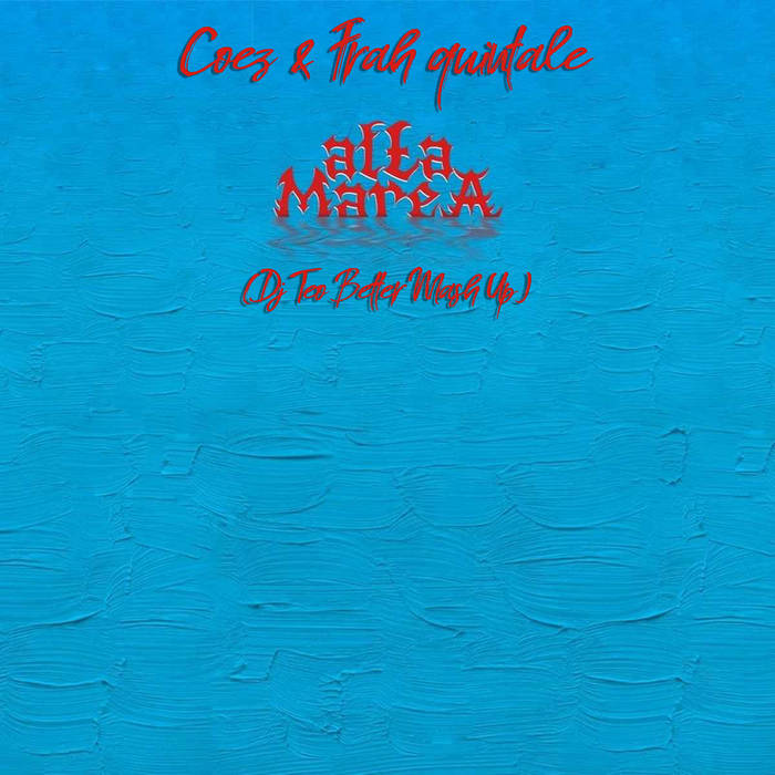 Coez Feat. Frah Quintale Alta Marea (Dj Teo Better Mash Up) Coez, Frah Quintale, Phoenix Coez Feat. Frah Quintale Alta Marea (Dj Teo Better Mash Up) Coez, Frah Quintale, Phoenix