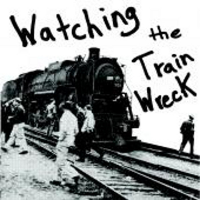 Watching The Train Wreck-7" | Watching the Train Wreck | Rainy Road Records