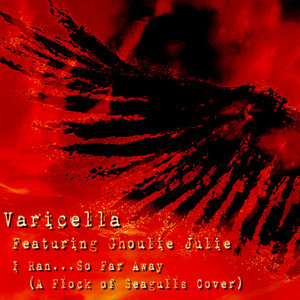 Varicella — I Ran...So Far Away (A Flock of Seagulls Cover - featuring Ghoulie Julie)