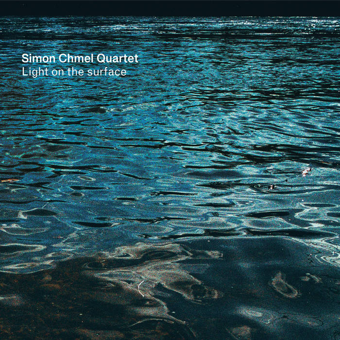 Light On The Surface
by Simon Chmel Quartet