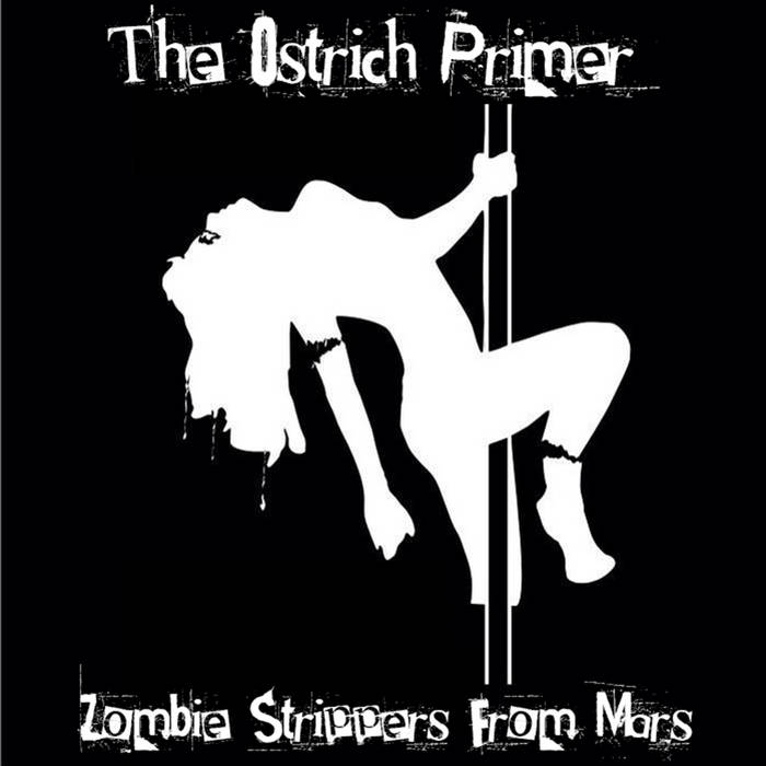 Zombie Strippers From Mars EP | The Ostrich Primer