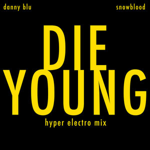 DIE YOUNG ft. Snowblood (Hyper Electro Mix) - SingleDanny Blu, Snowblood cover