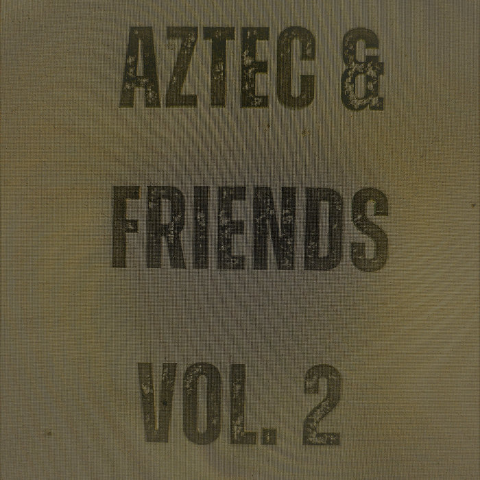 Aztec & Friends VOL. 2 | Aztec Rex & Evan Benoit | Aztec Rex
